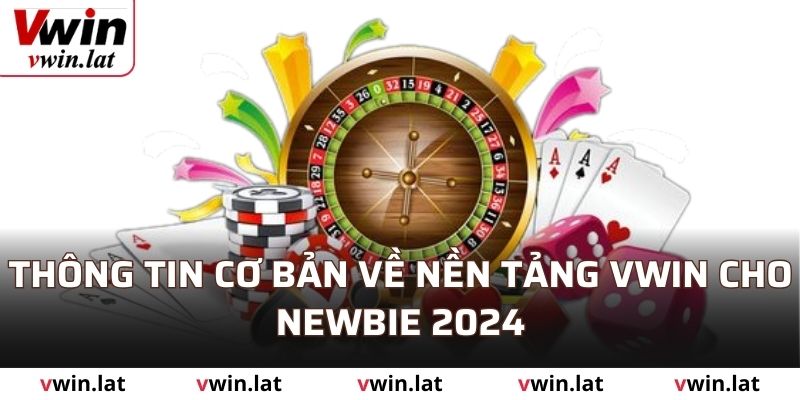 Thông tin cơ bản về nền tảng VWIN cho newbie 2024